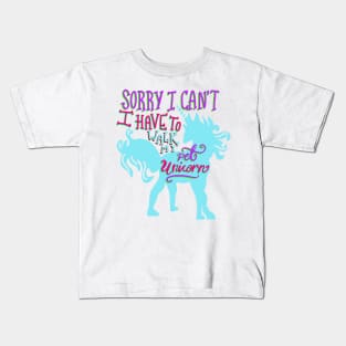 Sorry I Can’t I Have to Walk my Pet Unicorn T-shirt Kids T-Shirt